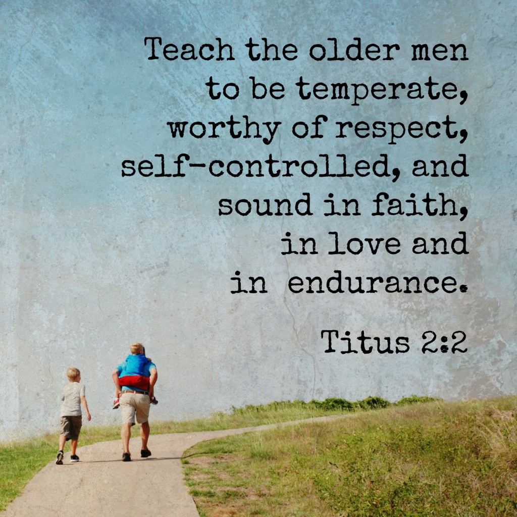 Teach the older men to be temperate, worthy of respect, self-controlled, and sound in faith, in love and in endurance. Titus 2:2 Memory verse challenge www.huntandhost.net