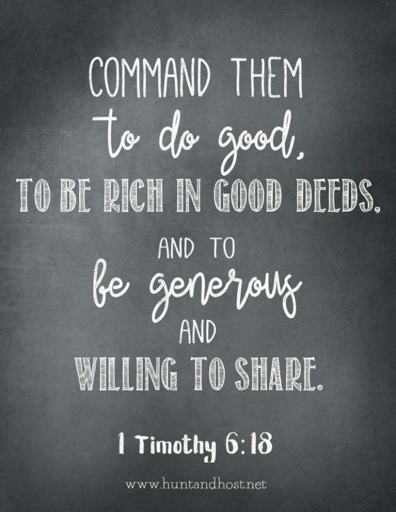 Command them to do good, to be rich in good deeds, and to be generous and willing to share. 1 Timothy 6"18 FREE printable