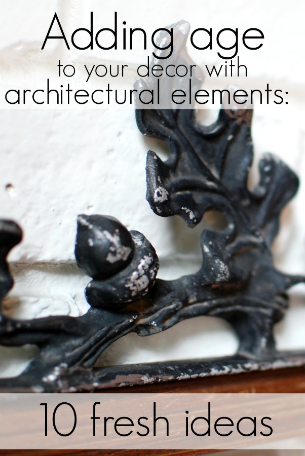 Adding age with architectural elements is a simple and inexpensive way to add a vintage feel to your home and décor.